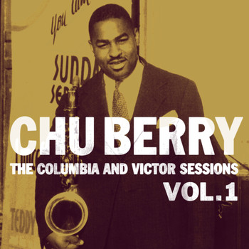 Chu Berry - The Columbia And Victor Sessions, Vol. 1