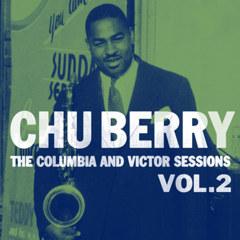 Chu Berry - The Columbia And Victor Sessions, Vol. 2