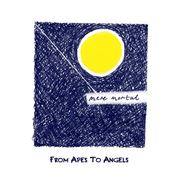 From Apes to Angels - Mere Mortal