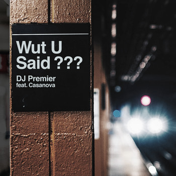 DJ Premier feat. Casanova - WUT U SAID?