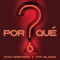 Fito Blanko & Ryan Shepherd - Por Qué