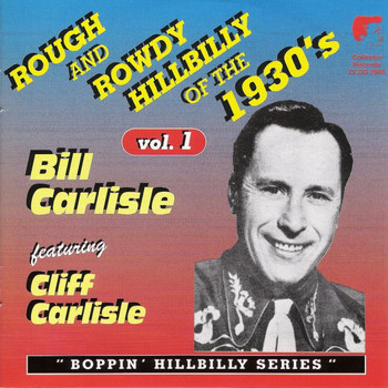 Bill Carlisle & Cliff Carlisle - Rough and Rowdy Hillbilly of the 1930's Vol. 1