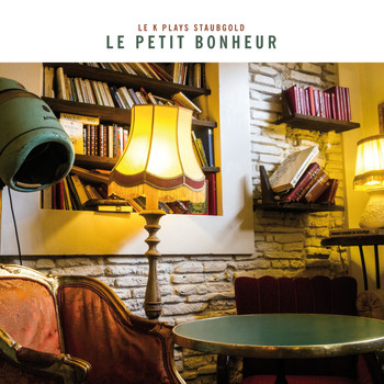 Various Artists - Le Petit Bonheur: Le K Plays Staubgold