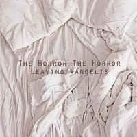 The Horror The Horror - Leaving / Vangelis
