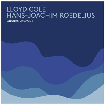 Lloyd Cole & Hans-Joachim Roedelius - Selected Studies, Vol. 1