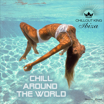 Various Artists - Chillout King Ibiza - Chill Around the World