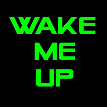 Wake me up - Wake Me Up