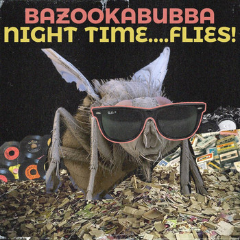 Bazookabubba - Night Time...Flies! (Explicit)