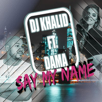 DJ Khalid & Dama - Say My Name