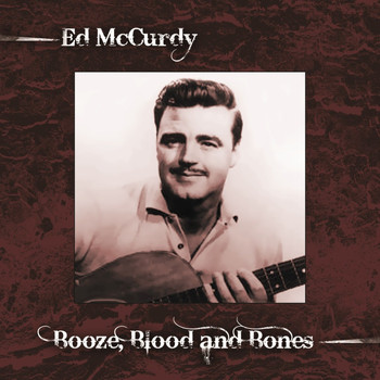 Ed McCurdy - Booze, Blood And Bones
