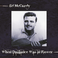 Ed McCurdy - When Dalliance Was In Flower