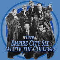 The Empire City Six - The Empire City Six Salutes The Colleges