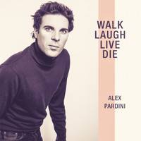 Alex Pardini - Walk Laugh Live Die