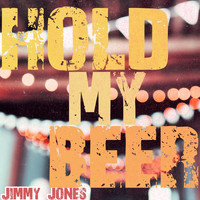 Jimmy Jones - Hold My Beer