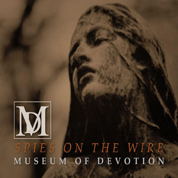 Museum of Devotion - Spies on the Wire