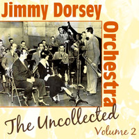 Jimmy Dorsey Orchestra - The Uncollected, Vol. 2