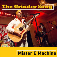 Mister E Machine - The Grinder Song