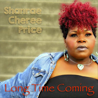 Shanrae Cheree Price - Long Time Coming