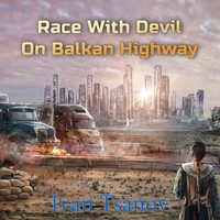 Ivan Tsanov - Race with Devil on Balkan Highway