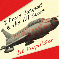 Illinois Jacquet & His All Stars - Jet Propulsion