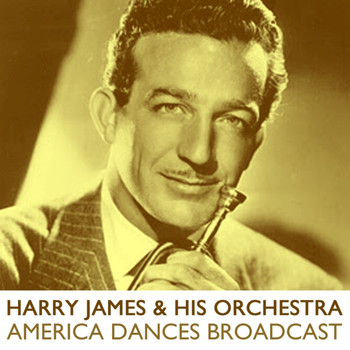 Harry James And His Orchestra - America Dances Broadcast