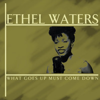 Ethel Waters - What Goes Up Must Come Down