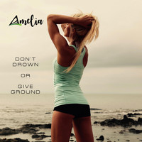 Amelia - Don't Drown or Give Ground
