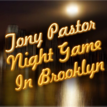 Tony Pastor - Night Game In Brooklyn