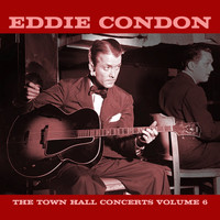 Eddie Condon - The Town Hall Concerts, Vol. 6