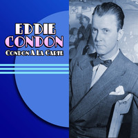 Eddie Condon - Condon A La Carte