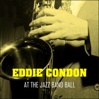 Eddie Condon - At The Jazz Band Ball