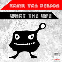 Kamil van Derson - What the Life
