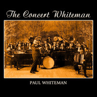 Paul Whiteman - The Concert Whiteman
