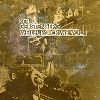 Kolja Gerstenberg - Weilburg Crime, Vol. I