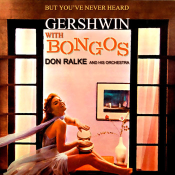 Don Ralke - But You've Never Heard Gershwin With Bongos