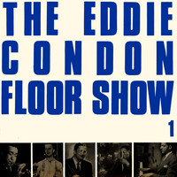 Eddie Condon - Eddie Condon Floor Show 1