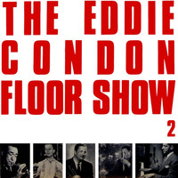 Eddie Condon - Eddie Condon Floor Show 2