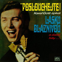 Karel Gott - Poslouchejte! Karel Gott Zpívá Lásku Bláznivou A Další Hity