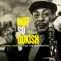 Johnny Hodges & His Orchestra - Not So Dukish