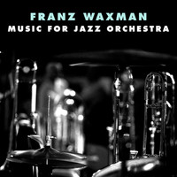 Franz Waxman - Music For Jazz Orchestra