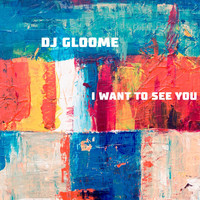Dj GlooMe - I Want to See You