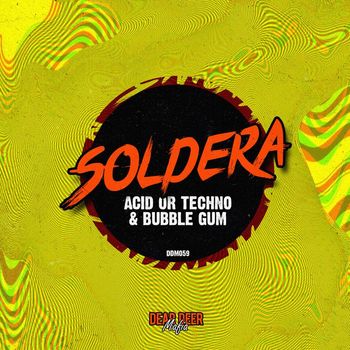 Soldera - Acid Or Techno & Bubble Gum
