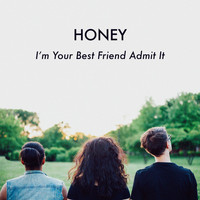 Honey - I'm Your Best Friend Admit It (Explicit)