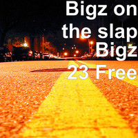Bigz on the slap - Bigz 23 Free