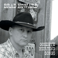 Brad Howard - Goodbye Hurting Songs