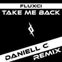 Fluxci - Take Me Back (Daniell C Remix)