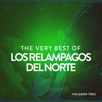 Los Relampagos Del Norte - The Very Best Of Los Relámpagos Del Norte Vol. 3