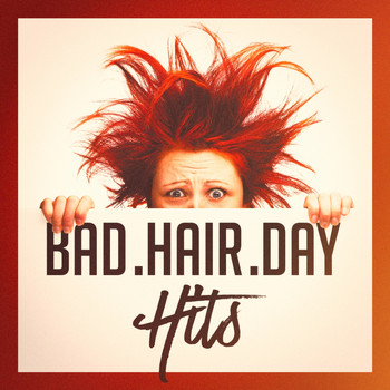 Absolute Smash Hits, Top 40 Hits, Ultimate Pop Hits! - Bad Hair Day Hits