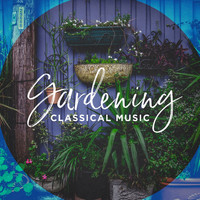 Classical Chill Out - Gardening Classical Music