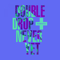 Double Drop - Never Yet EP